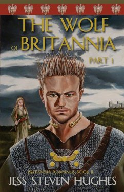 The Wolf of Britannia Part 1 - Hughes, Jess Steven