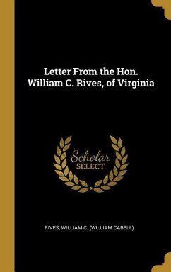 Letter From the Hon. William C. Rives, of Virginia - William C (William Cabell), Rives