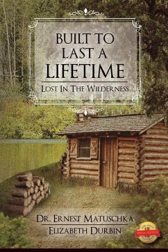 Built to Last a Lifetime: Lost in the Wilderness - Matuschka, Ernest; Durbin, Elizabeth