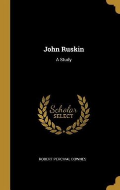 John Ruskin: A Study