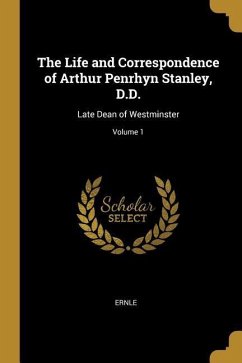 The Life and Correspondence of Arthur Penrhyn Stanley, D.D.: Late Dean of Westminster; Volume 1