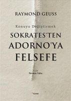 Sokratesten Adornoya Felsefe - Geuss, Raymond