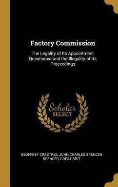 Factory Commission: The Legality of Its Appointment Questioned and the Illegality of Its Proceedings