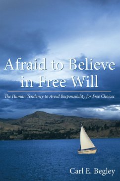 Afraid to Believe in Free Will (eBook, ePUB) - Begley, Carl E.