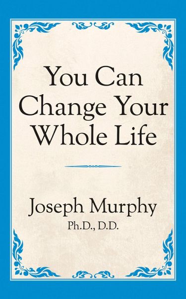 You Can Change Your Whole Life (eBook, ePUB) You Can Change Your Whole Life (eBook, ePUB)
