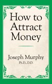 How to Attract Money (eBook, ePUB) How to Attract Money (eBook, ePUB)