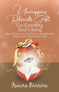 Unwrapping Beloved's Gift, Co-Creating Soul's Song (eBook, ePUB) - Barrera, Isaura