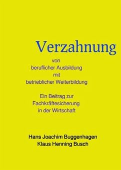 Verzahnung von beruflicher Ausbildung und betrieblicher Weiterbildung - Buggenhagen, Hans Joachim;Busch, Klaus Henning