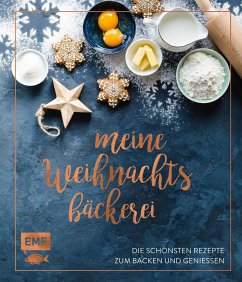 Meine Weihnachtsbäckerei - Die schönsten Rezepte zum Backen und Genießen