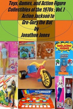 Toys, Games, and Action Figure Collectibles of the 1970s: Volume I Action Jackson to Gre-Gory the Bat (eBook, ePUB) - Jones, Jonathon
