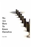 We are here to know ourselves (eBook, ePUB)