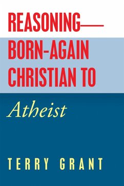 Reasoning-Born-Again Christian to Atheist (eBook, ePUB)