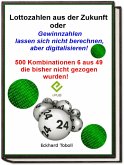 &quote;Lottozahlen aus der Zukunft oder Gewinnzahlen lassen sich nicht berechnen- aber digitalisieren&quote; (eBook, ePUB)