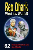 Ren Dhark – Weg ins Weltall 62: Rückkehr zum Ort der Macht (eBook, ePUB)