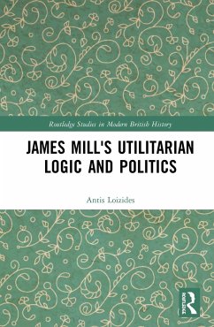 James Mill's Utilitarian Logic and Politics - Loizides, Antis