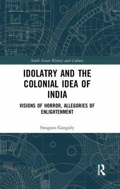 Idolatry and the Colonial Idea of India - Ganguly, Swagato