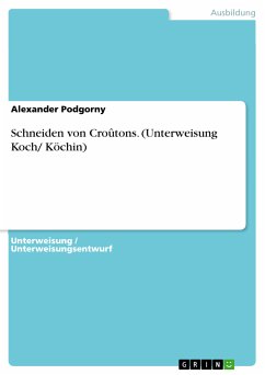 Schneiden von Croûtons. (Unterweisung Koch/ Köchin) (eBook, PDF)