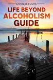 Life Beyond Alcoholism Guide (eBook, ePUB)