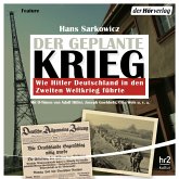 Der geplante Krieg - wie Hitler Deutschland in den Zweiten Weltkrieg führte (MP3-Download)