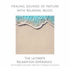 Healing Sounds of Nature with Relaxing Music for Mental Well Being, Stress Relief, Tranquility and Focus (MP3-Download) - Deeken, Yella A.
