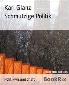 Schmutzige Politik (eBook, ePUB) - Glanz, Karl