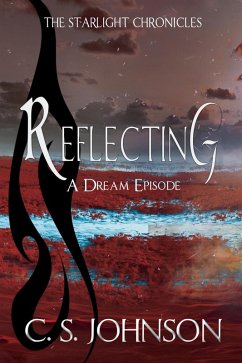 Reflecting: A Dream Episode of the Starlight Chronicles (eBook, ePUB) - Johnson, C. S.