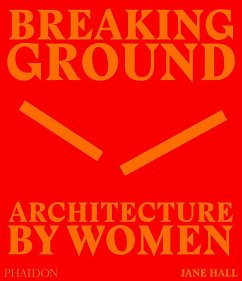 Breaking Ground: Architecture by Women - Hall, Jane