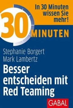 30 Minuten Besser entscheiden mit Red Teaming - Lambertz, Mark;Borgert, Stephanie