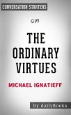 The Ordinary Virtues: Moral Order in a Divided World by Michael Ignatieff   Conversation Starters (eBook, ePUB)