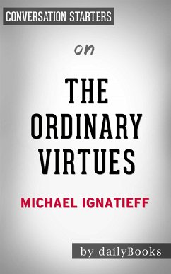 The Ordinary Virtues: Moral Order in a Divided World by Michael Ignatieff   Conversation Starters (eBook, ePUB) - dailyBooks