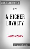 A Higher Loyalty: Truth, Lies, and Leadership​​​​​​​ by James Comey   Conversation Starters (eBook, ePUB)