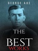 George Ade: The Best Works (eBook, ePUB)