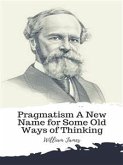 Pragmatism A New Name for Some Old Ways of Thinking (eBook, ePUB)