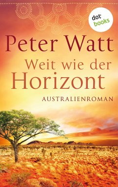 Weit wie der Horizont / Die große Australien-Saga Bd.1 (eBook, ePUB) - Watt, Peter