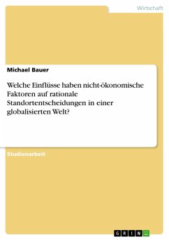 Welche Einflüsse haben nicht-ökonomische Faktoren auf rationale Standortentscheidungen in einer globalisierten Welt? (eBook, PDF) - Bauer, Michael