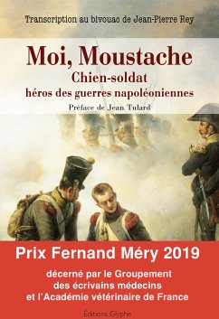 Moi, Moustache, chien-soldat, héros des guerres napoléoniennes (eBook, ePUB) - Rey, Jean-Pierre