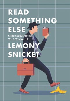 Read Something Else: Collected & Dubious Wit & Wisdom of Lemony Snicket (eBook, ePUB) - Snicket, Lemony