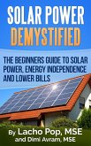 Solar Power Demystified: The Beginners Guide To Solar Power, Energy Independence And Lower Bills (eBook, ePUB)
