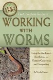 The Complete Guide to Working with Worms Using the Gardener's Best Friend for Organic Gardening and Composting Revised 2nd Edition (eBook, ePUB)