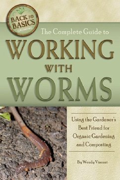 The Complete Guide to Working with Worms Using the Gardener's Best Friend for Organic Gardening and Composting Revised 2nd Edition (eBook, ePUB) - Vincent, Wendy