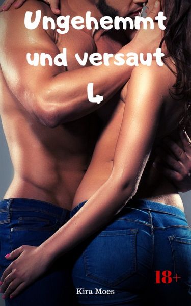 Ungehemmt und versaut 4 (eBook, ePUB) Ungehemmt und versaut 4 (eBook, ePUB)