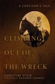 Climbing Out of the Wreck: A Survivor's Tale (eBook, ePUB) Climbing Out of the Wreck: A Survivor's Tale (eBook, ePUB)