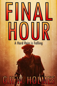 Cover FINAL HOUR or A Hard Rain Is Falling: A Dystopian Tragedy and Post Apocalyptic Survival Thriller (eBook, ePUB)