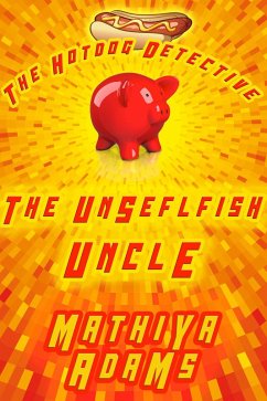 The Unselfish Uncle (The Hot Dog Detective - A Denver Detective Cozy Mystery, #21) (eBook, ePUB) - Adams, Mathiya