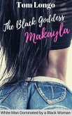 The Black Goddess Makayla: White Man Dominated by a Black Woman (eBook, ePUB)