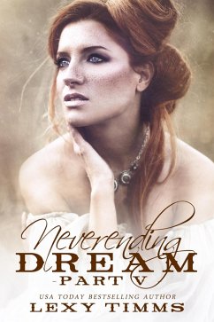 Neverending Dream - Part 5 (Neverending Dream Series, #5) (eBook, ePUB) - Timms, Lexy