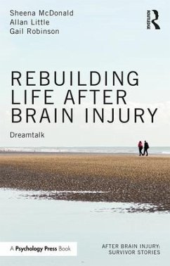 Rebuilding Life after Brain Injury - McDonald, Sheena; Little, Allan; Robinson, Gail