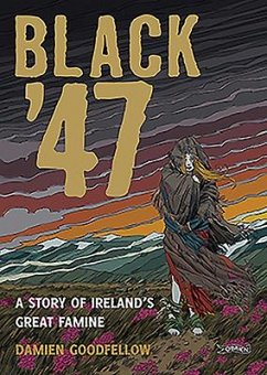 Black '47: A Story of Ireland's Great Famine - Goodfellow, Damien