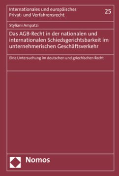 Das AGB-Recht in der nationalen und internationalen Schiedsgerichtsbarkeit im unternehmerischen Geschäftsverkehr - Ampatzi, Styliani