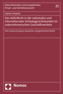 Das AGB-Recht in der nationalen und internationalen Schiedsgerichtsbarkeit im unternehmerischen Geschäftsverkehr - Ampatzi, Styliani